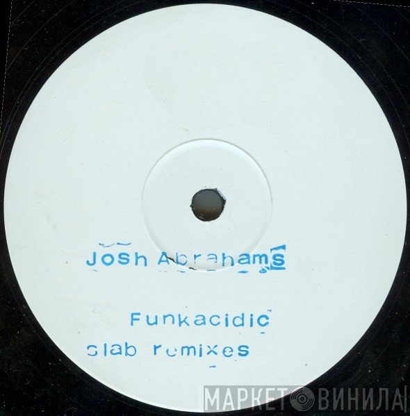 Josh Abrahams - Funkacidic (Slab Remixes)