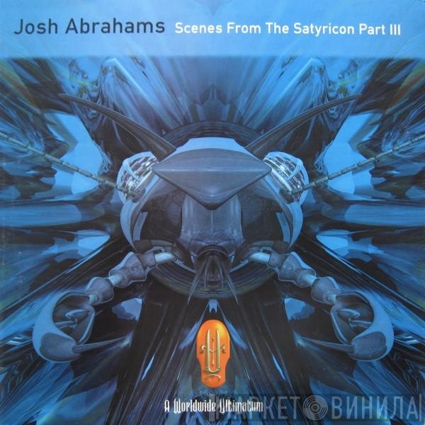 Josh Abrahams - Scenes From The Satyricon Part III
