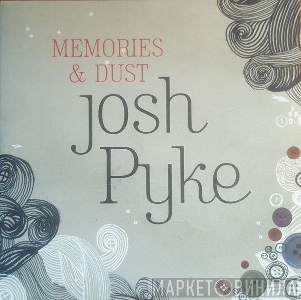 Josh Pyke - Memories & Dust