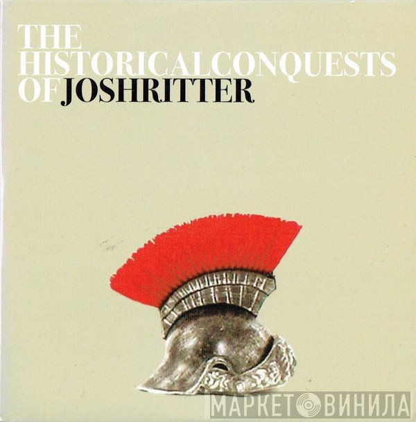 Josh Ritter - The Historical Conquests Of Josh Ritter