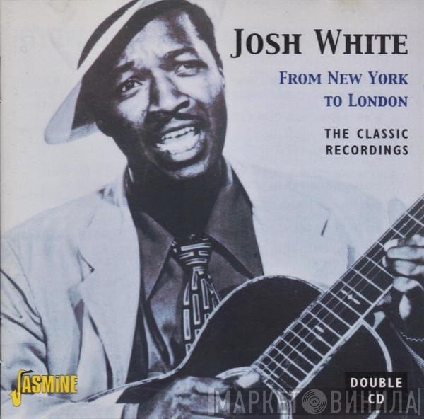 Josh White - From New York To London (The Classic Recordings)