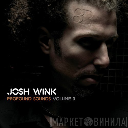 Josh Wink  - Profound Sounds Vol. 3