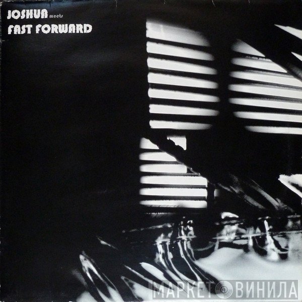 Joshua  / Fast Forward  - Joshua Meets Fast Forward