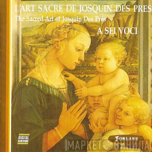 Josquin Des Prés, A Sei Voci - L'Art Sacré De Josquin Des Prés