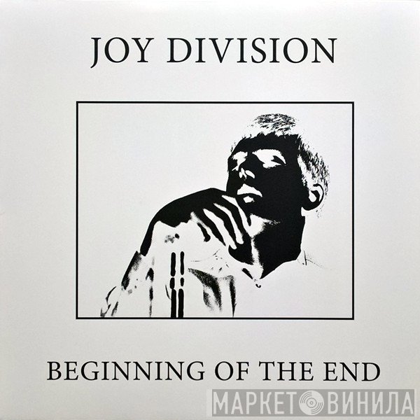Joy Division  - Beginning Of The End