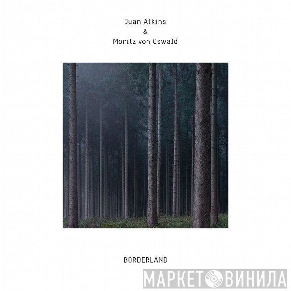 Juan Atkins & Moritz von Oswald  - Borderland