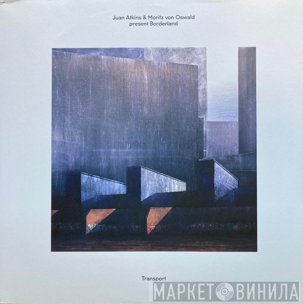 Juan Atkins & Moritz von Oswald Present Borderland   - Transport