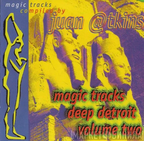 Juan Atkins  - Magic Tracks (Deep Detroit Volume Two)