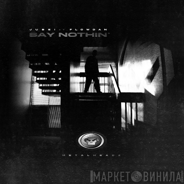 Jubei  FT. Flow Dan  - Say Nothin'