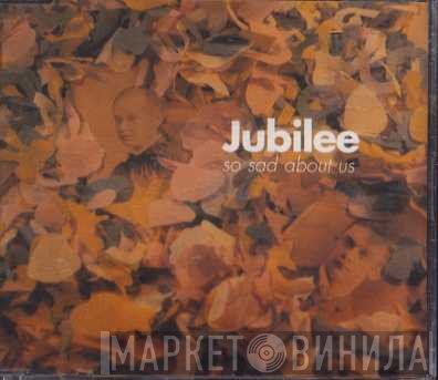 Jubilee  - So Sad About Us