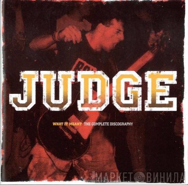 Judge - What It Meant The Complete Discography