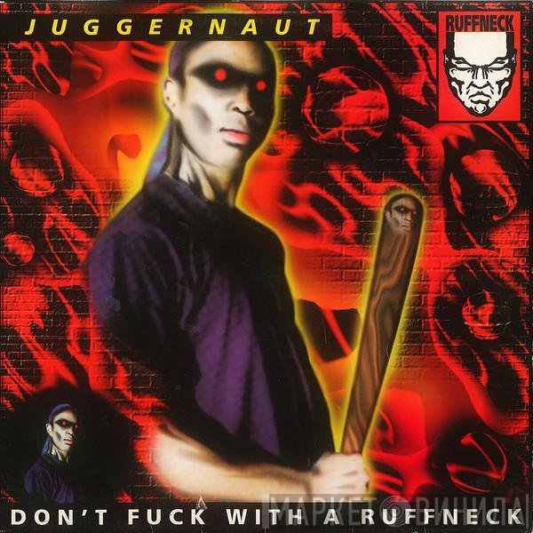 Juggernaut - Don't Fuck With A Ruffneck