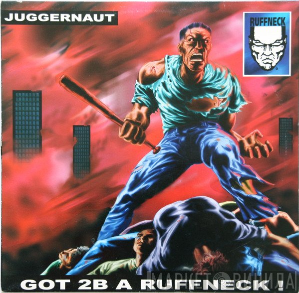 Juggernaut  - Got 2B A Ruffneck !