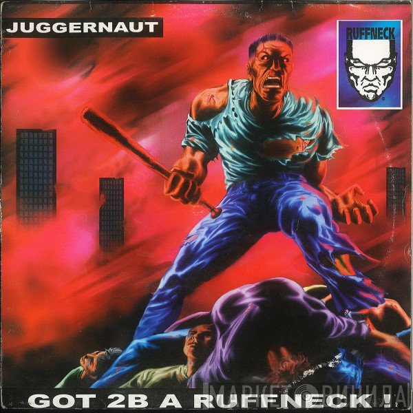 Juggernaut  - Got 2B A Ruffneck