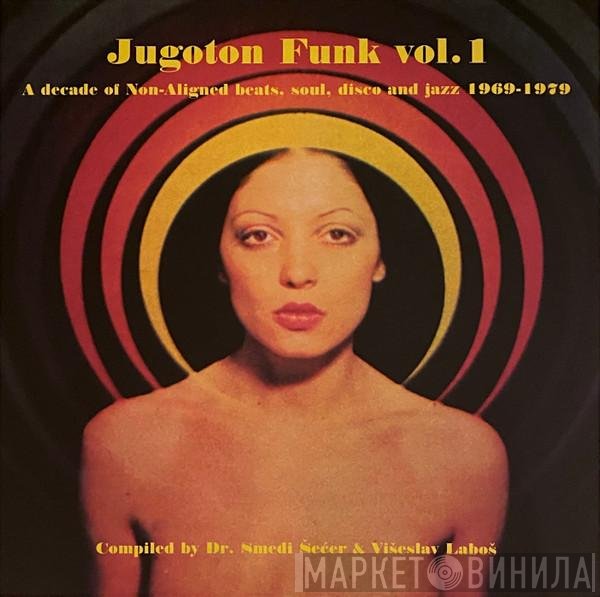  - Jugoton Funk Vol. 1 - A Decade Of Non-Aligned Beats, Soul, Disco And Jazz 1969-1979