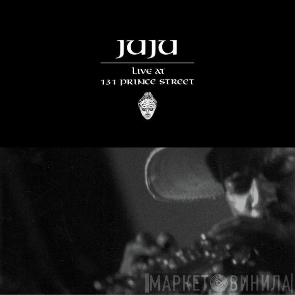 Juju  - Live At 131 Prince Street