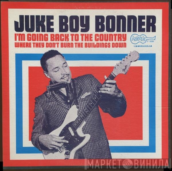 Juke Boy Bonner - I'm Going Back To The Country Where They Don't Burn The Buildings Down