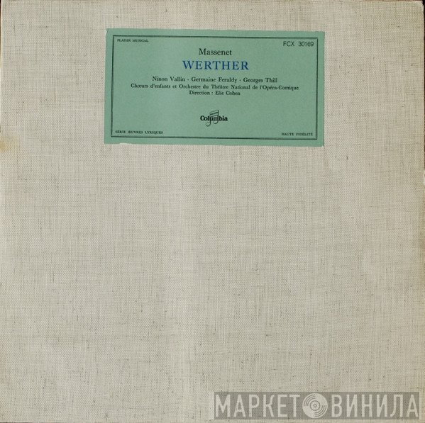 Jules Massenet / Georges Thill, Ninon Vallin, Germaine Féraldy, Les Enfants De La Cantoria Et Orchestre Du Théâtre National De L'Opéra-Comique, Elie Cohen  - Werther