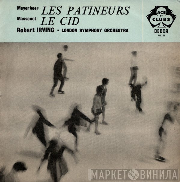 Jules Massenet, The London Symphony Orchestra, Giacomo Meyerbeer, Robert Irving  - Les Patineurs / Le Cid