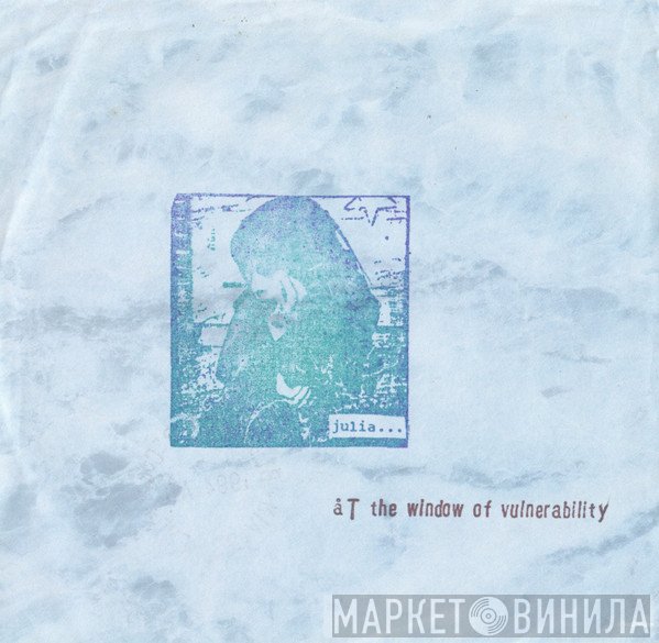 Julia  - ...At The Window Of Vulnerability