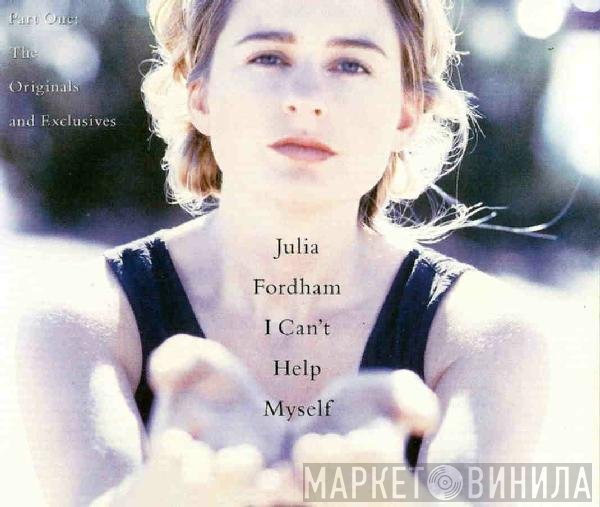Julia Fordham - I Can't Help Myself (Part One: The Originals And Exclusives)