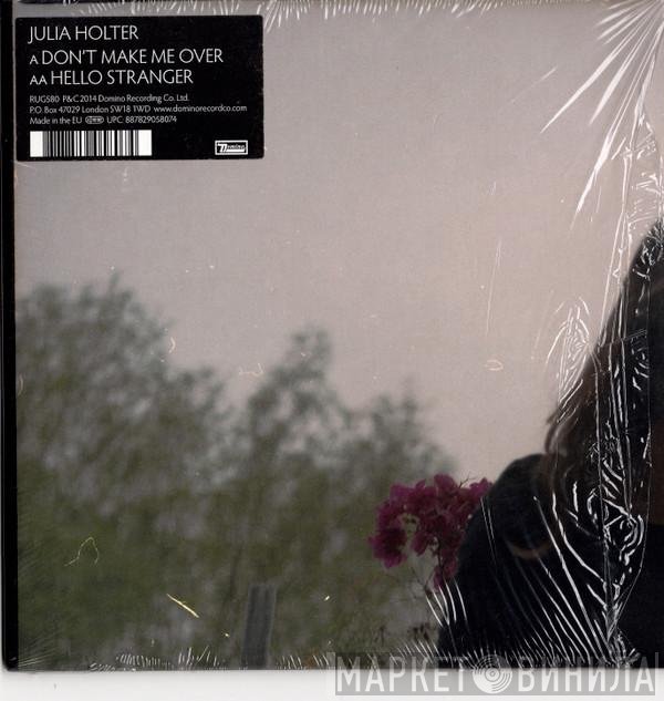 Julia Holter  - Don't Make Me Over / Hello Stranger