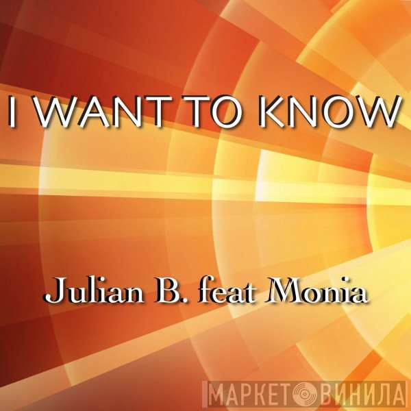 Julian B. Feat. Monia   - I Want To Know