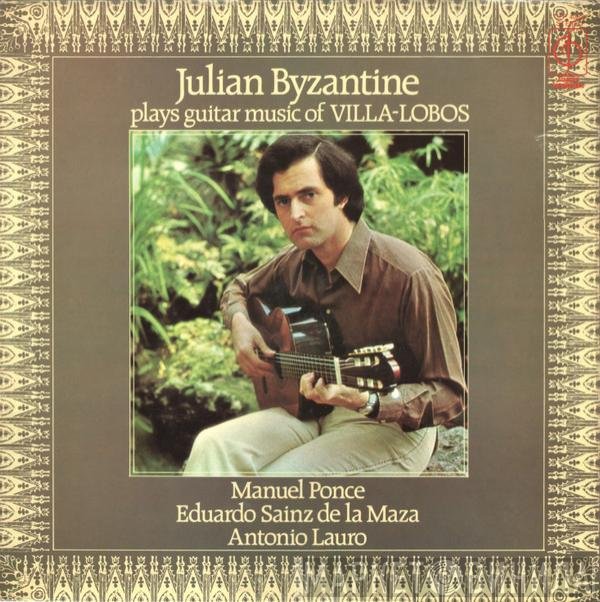 Julian Byzantine - Julian Byzantine Plays Guitar Music Of Villa-Lobos