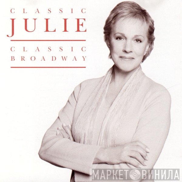 Julie Andrews - Classic Julie, Classic Broadway