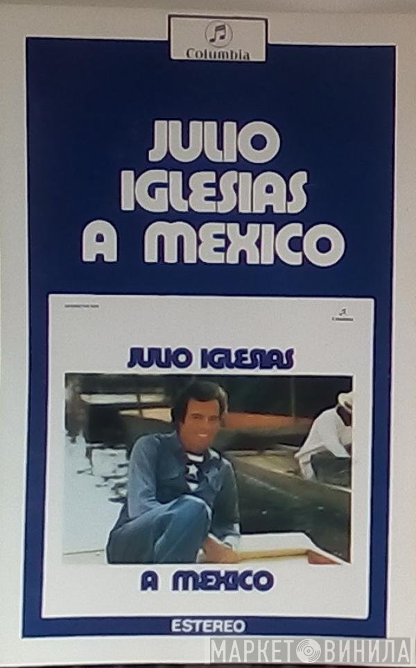 Julio Iglesias  - A Mexico