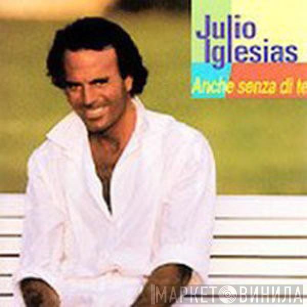 Julio Iglesias  - Anche Senza Di Te