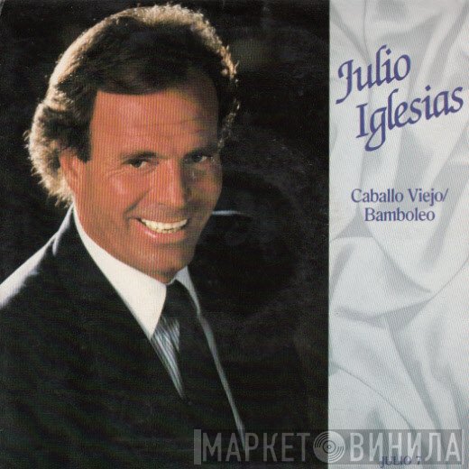 Julio Iglesias - Caballo Viejo / Bamboleo