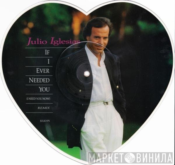 Julio Iglesias - If I Ever Needed You (I Need You Now)