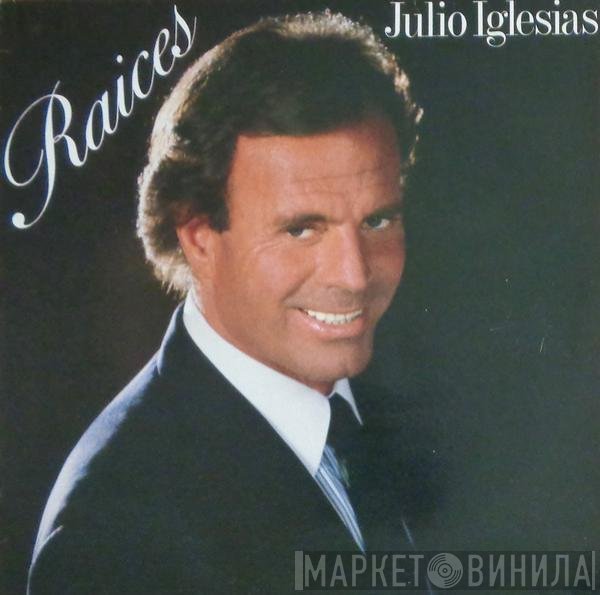 Julio Iglesias  - Raices