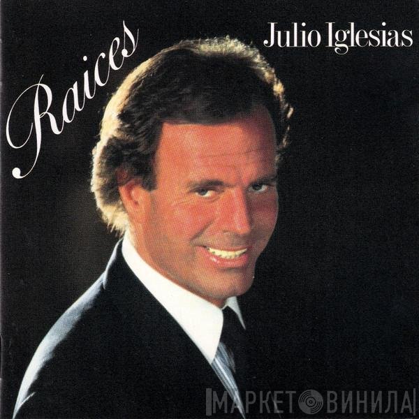 Julio Iglesias  - Raices