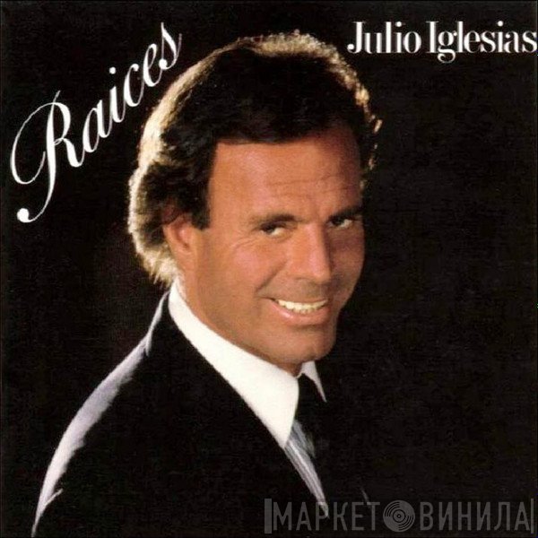 Julio Iglesias  - Raices