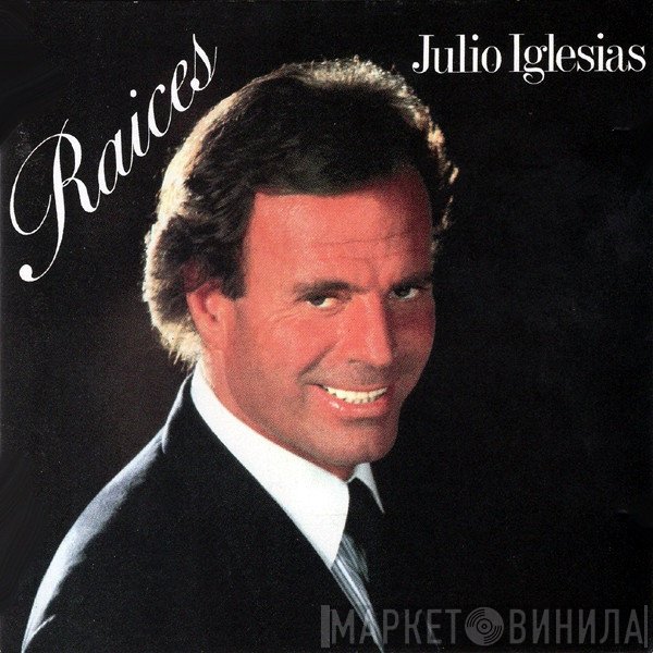 Julio Iglesias  - Raices