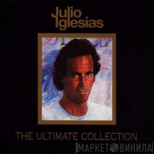 Julio Iglesias  - The Ultimate Collection