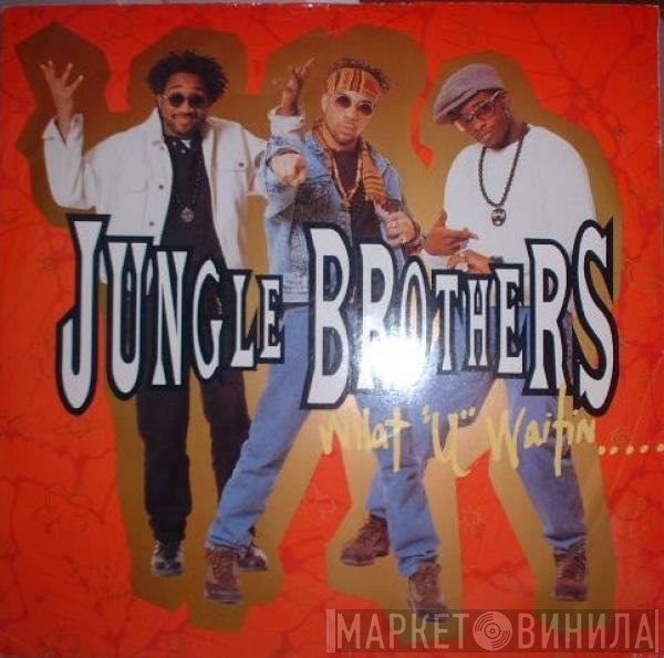 Jungle Brothers  - What "U" Waitin' "4"?