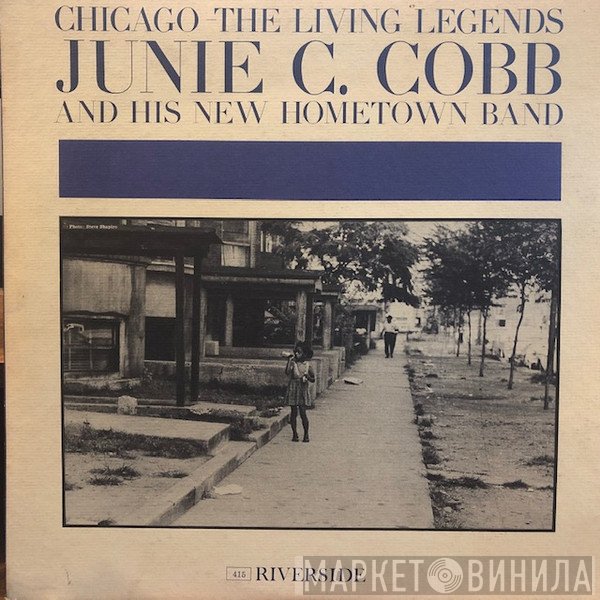 Junie C. Cobb And His New Hometown Band - Chicago- The Living Legends