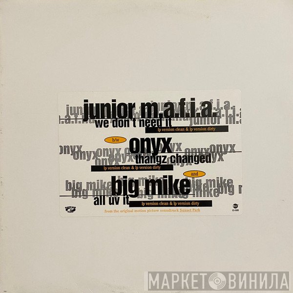 Junior M.A.F.I.A., Onyx, Big Mike  - We Don't Need It / Thangz Changed / All Uv It