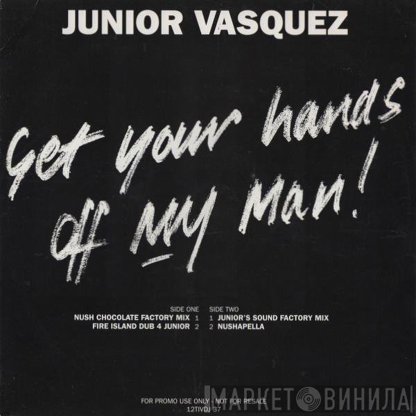 Junior Vasquez - Get Your Hands Off My Man!