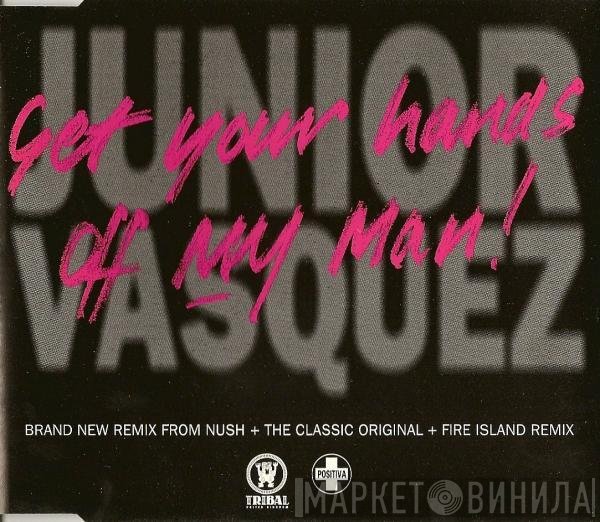 Junior Vasquez - Get Your Hands Off My Man