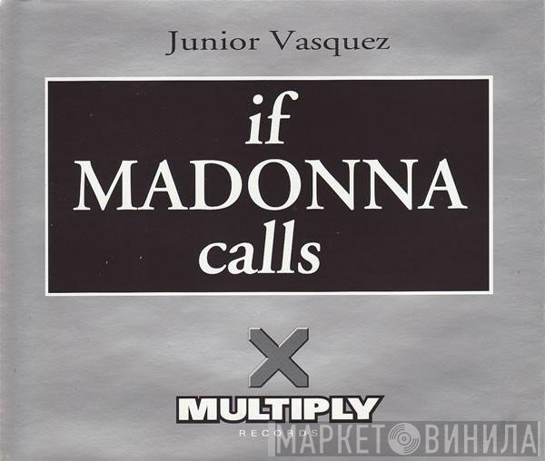 Junior Vasquez - If Madonna Calls
