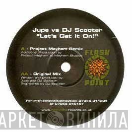 Jupe Vs DJ Scooter  - Let's Get It On!