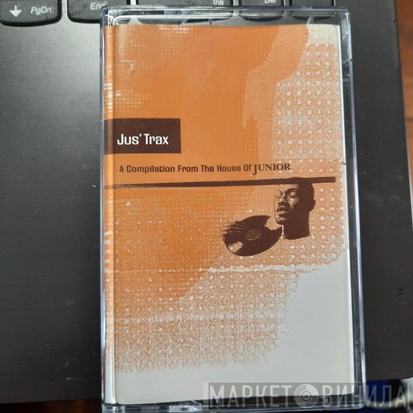  - Jus' Trax (A Compilation From The House Of Junior)