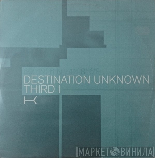 K  - Destination Unknown / Third I