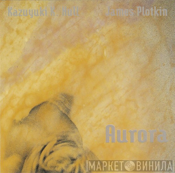 K.K. Null / James Plotkin  - Aurora