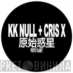 K.K. Null + Cris X  - Proto Planet