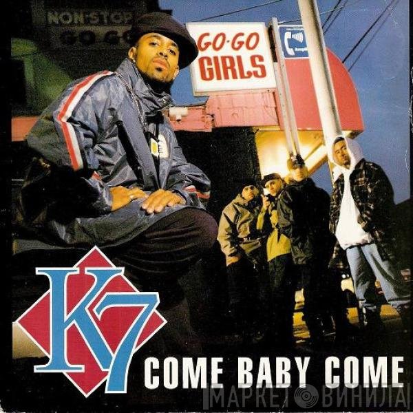 K7 - Come Baby Come
